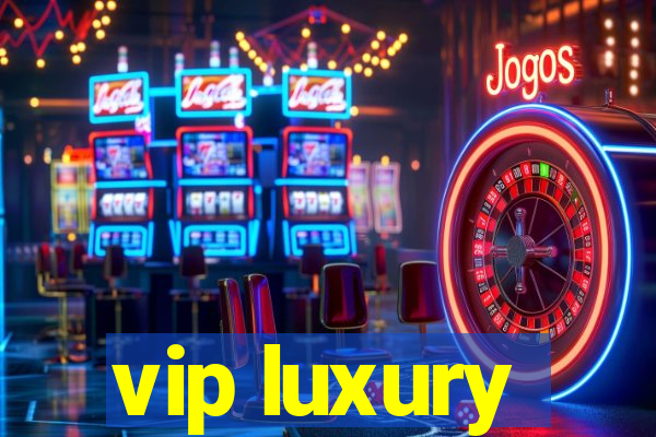 vip luxury